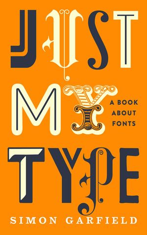 Just My Type - Simon Garfield